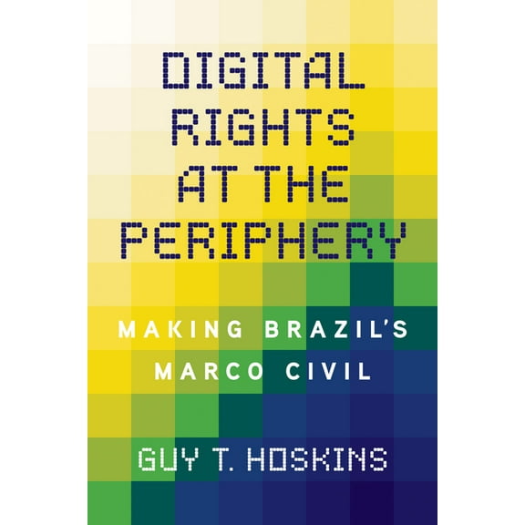 Geopolitics of Information Digital Rights at the Periphery: Making Brazil's Marco Civil, (Paperback)