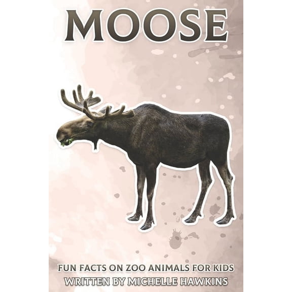 Fun Facts on Zoo Animals for Kids Moose: Fun Facts on Zoo Animals for Kids #36, (Paperback)