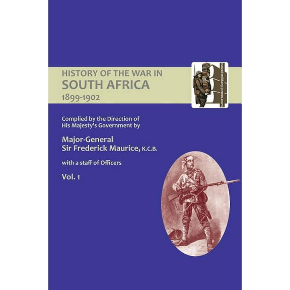 OFFICIAL HISTORY OF THE WAR IN SOUTH AFRICA 1899-1902 compiled by the Direction of His Majesty's Government Volume One, (Paperback)