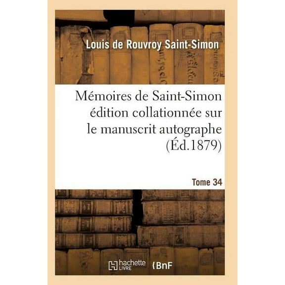 Histoire: Mémoires de Saint-Simon Édition Collationnée Sur Le Manuscrit Autographe Tome 34 (Paperback)