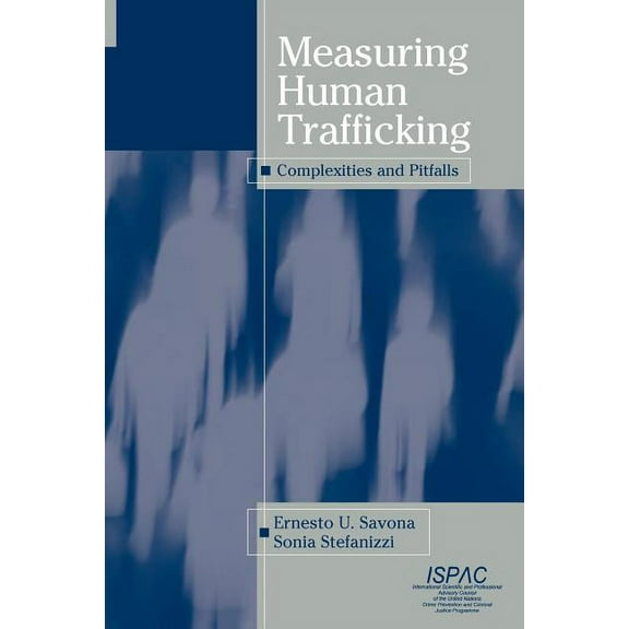 Measuring Human Trafficking: Complexities and Pitfalls, (Paperback)