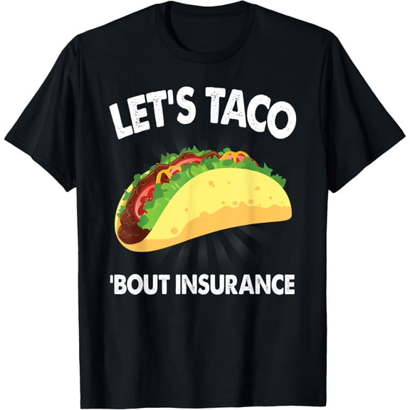 Let's Taco Bout Insurance Fun Insurance Sales Agent T-Shirt Men women T-shirt black, gift. Sizes: S, M,L, XL, 2XL, 3XL, 4XL