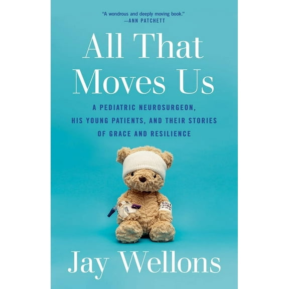 All That Moves Us: A Pediatric Neurosurgeon, His Young Patients, and Their Stories of Grace and Resilience, (Paperback)