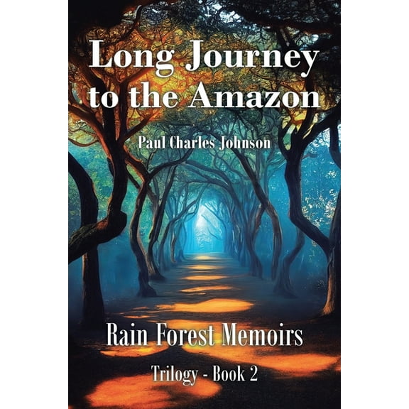 Rain Forest Memoirs Trilogy Long Journey to the Amazon: Book 2, Book 2, (Paperback)