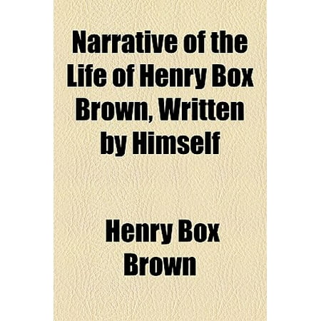 Narrative Of The Life Of Henry Box Brown Written By Himself - 