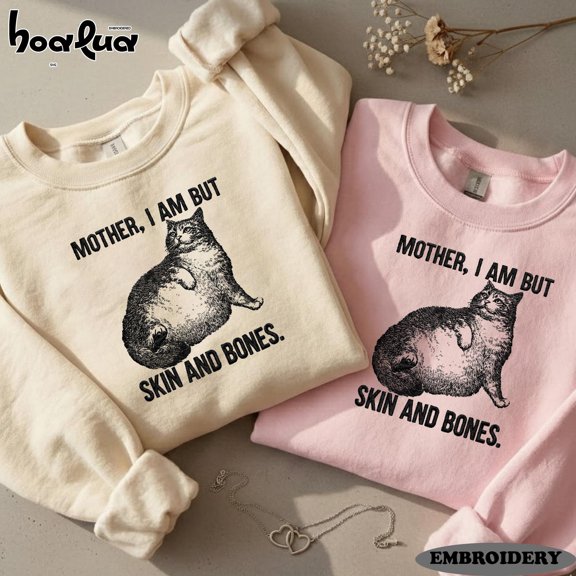 Embroidered Mother, I Am But Skin and Bones Cat Sweatshirt – Funny Cat Lover Gift