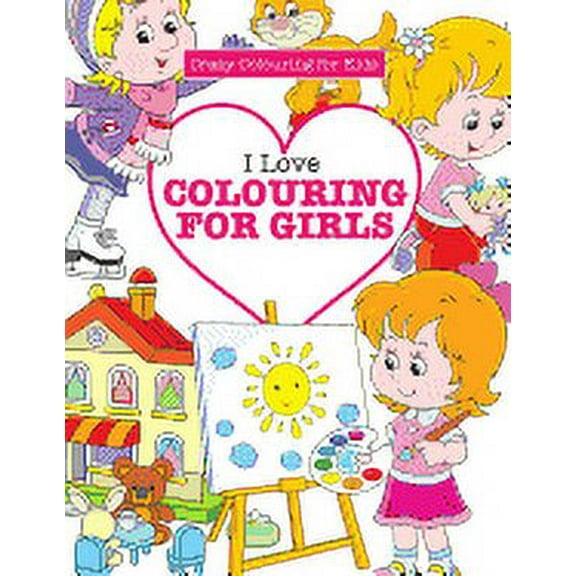 I Love Colouring for Girls ( Crazy Colouring For Kids) (Paperback)