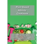 Planet Based Athlete Cookbook: Protein Vegan and Vegetarian Recipes for a Healthy Meal Plan. Develop Muscles with Tasty Foods to Improve Your Nutrition and Eat Natural even if You Are a Bodybuilder (P