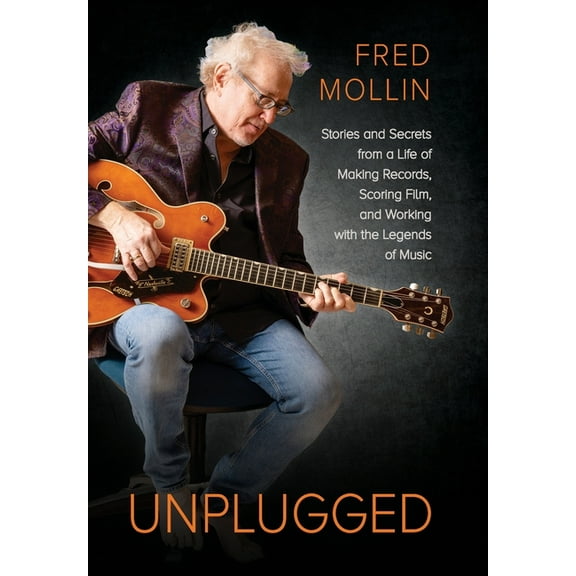 Unplugged: Stories and Secrets from a Life of Making Records, Scoring Film, and Working with the Legends of Music, (Hardcover)