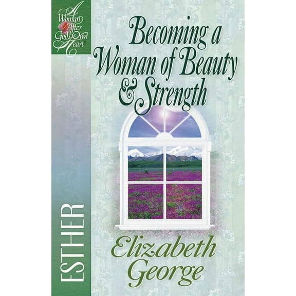 Woman After God's Own Heart Becoming a Woman of Beauty & Strength: Esther, (Paperback)