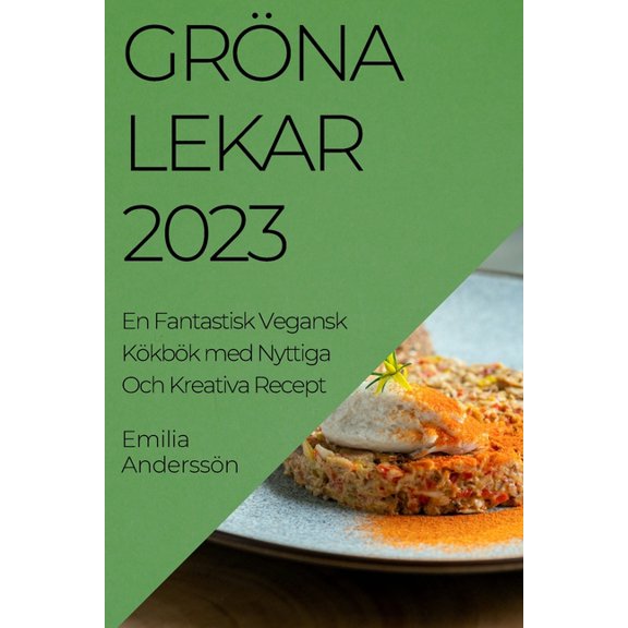 Grö na Lekar 2023: En Fantastisk Vegansk Kökbök med Nyttiga Och Kreativa Recept, (Paperback)