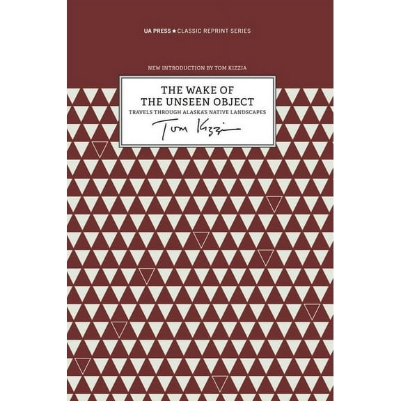 Classic Reprint Wake of the Unseen Object: Travels Through Alaska's Native Landscapes, (Paperback)
