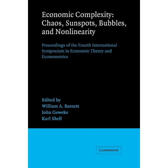 International Symposia in Economic Theor Economic Complexity: Chaos, Sunspots, Bubbles, and Nonlinearity: Proceedings of the Fourth International Symposium in Ec, Book 4, (Hardcover)