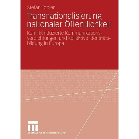Transnationalisierung Nationaler Ãffentlichkeit: Konfliktinduzierte Kommunikationsverdichtungen Und Kollektive Identität, (Paperback)
