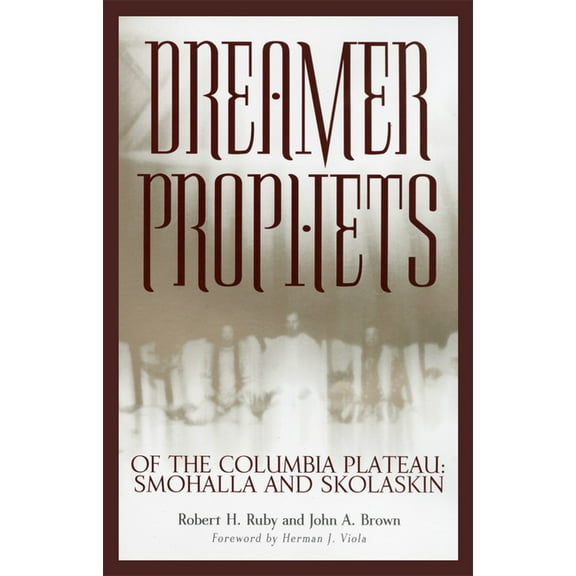 Civilization of the American Indian Dreamer-Prophets of the Columbia Plateau: Smohalla and Skolaskin Volume 191, Book 191, (Paperback)