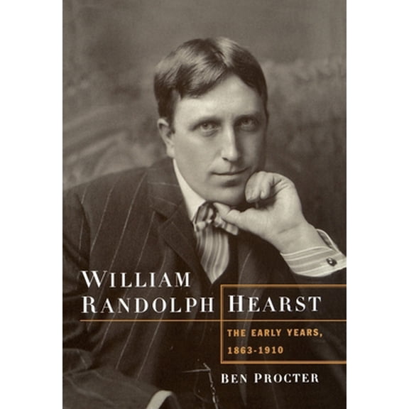 Pre-Owned William Randolph Hearst: The Early Years, 1863-1910 (Hardcover) 0195112776 9780195112771