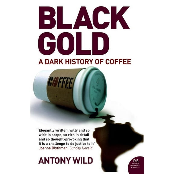Black Gold: The Dark History of Coffee, (Paperback)