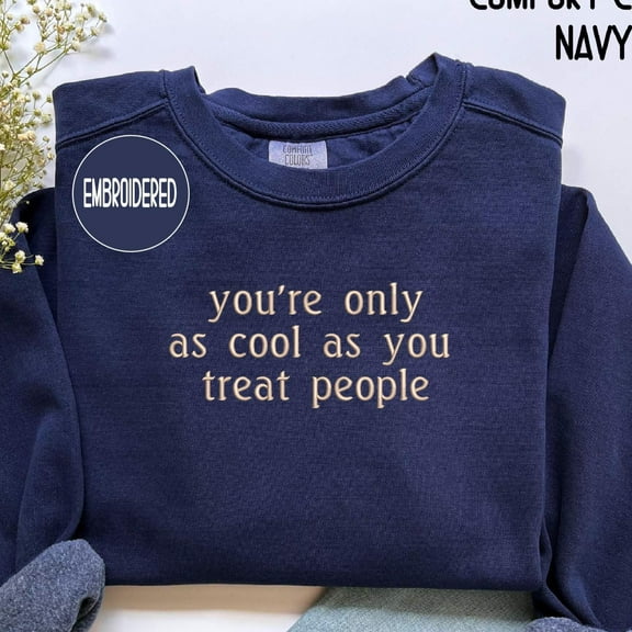 Embroidered You're Only As Cool As You Treat People Sweatshirt, Positive Affirmation Shirt, Kindness Hoodie, Motivational Gift for Women