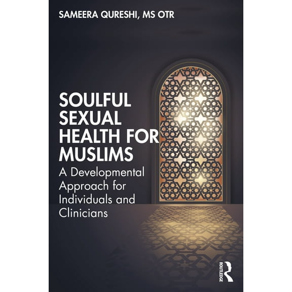 Soulful Sexual Health for Muslims: A Developmental Approach for Individuals and Clinicians, (Paperback)