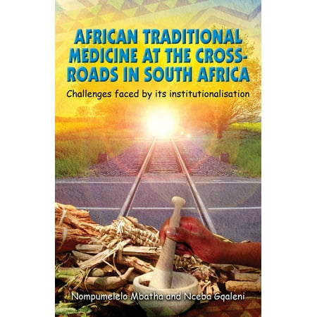 African Traditional Medicine at the Cross Roads in South Africa Challenges faced by its institutionalisation -