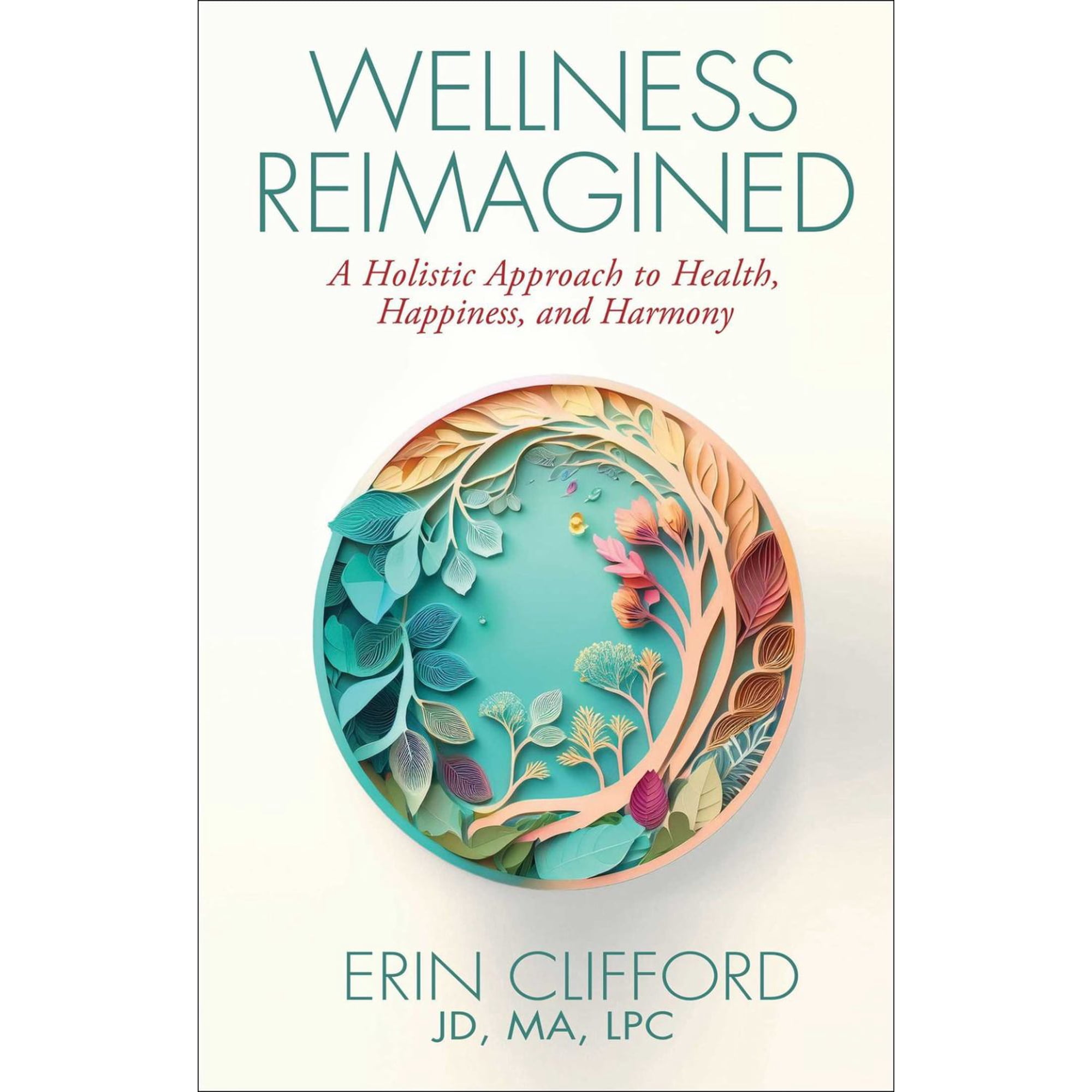 Erin Clifford: Wellness Reimagined: A Holistic Approach to Health Happiness and Harmony (Hardcover)