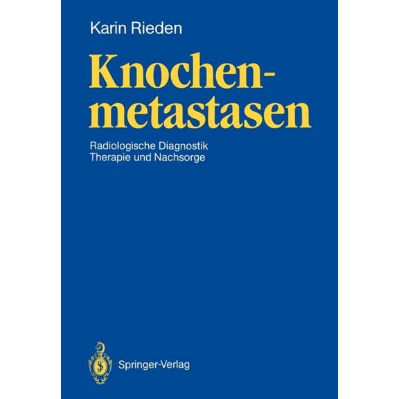 Knochenmetastasen: Radiologische Diagnostik, Therapie Und Nachsorge, (Paperback)