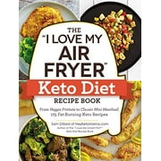 Le livre de recettes Keto Diet "I Love My Air Fryer": De la frittata végétarienne au mini pain de viande classique, 175 recettes Keto brûlantes (série "I Love My")