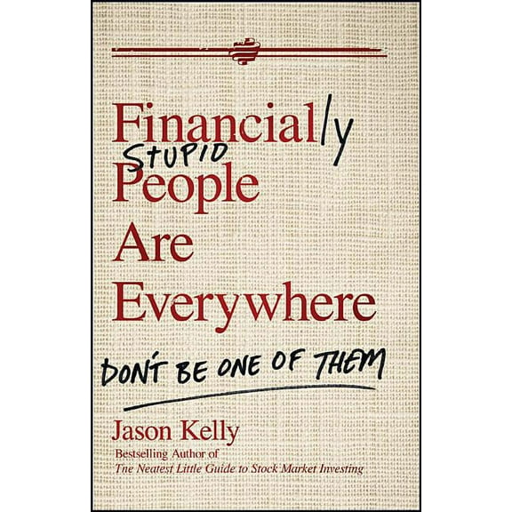 Financially Stupid People Are Everywhere: Don't Be One of Them, (Hardcover)