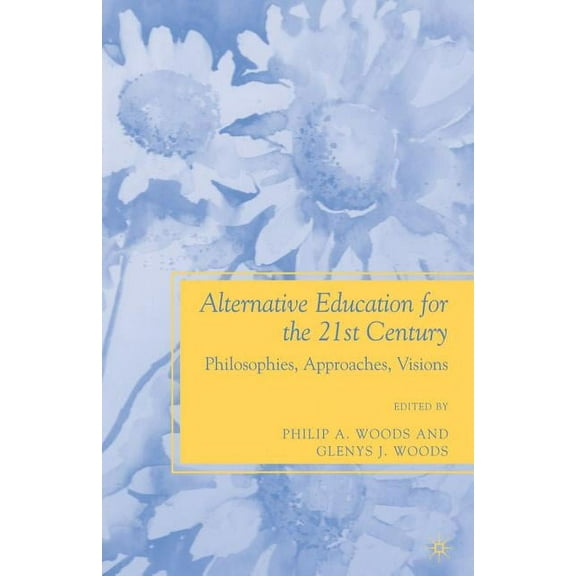 Alternative Education for the 21st Century: Philosophies, Approaches, Visions, (Paperback)
