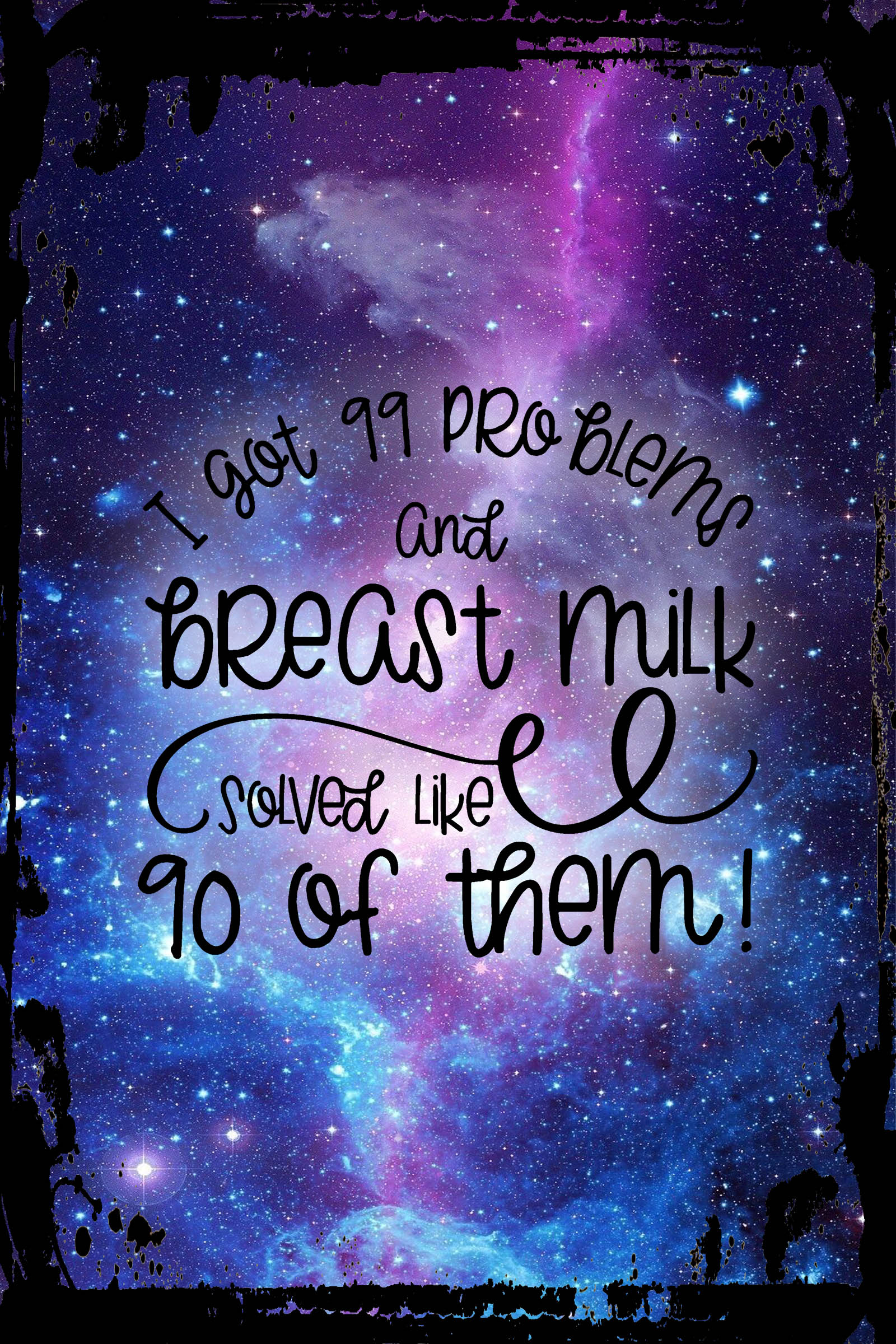 Galaxy Inspirational Wall Art 99 Problems And Breast Milk Solved Like 90 Of Them Funny Newborn