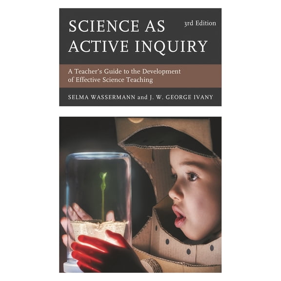 Science as Active Inquiry: A Teacher's Guide to the Development of Effective Science Teaching, (Hardcover)