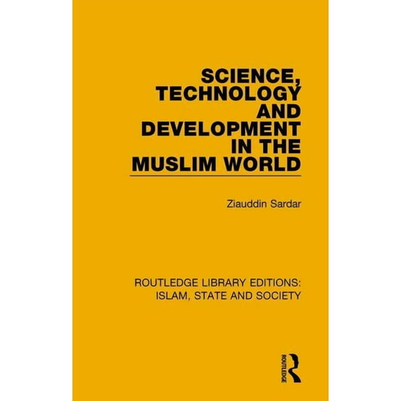 Routledge Library Editions: Islam, State Science, Technology and Development in the Muslim World, (Paperback)
