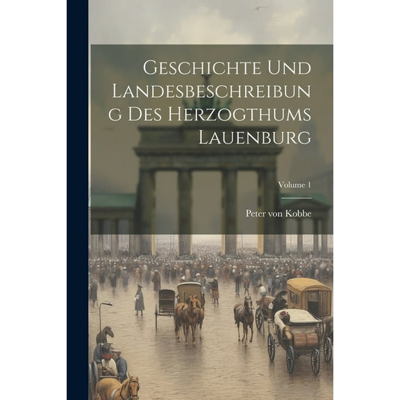 Geschichte Und Landesbeschreibung Des Herzogthums Lauenburg; Volume 1 (Paperback)