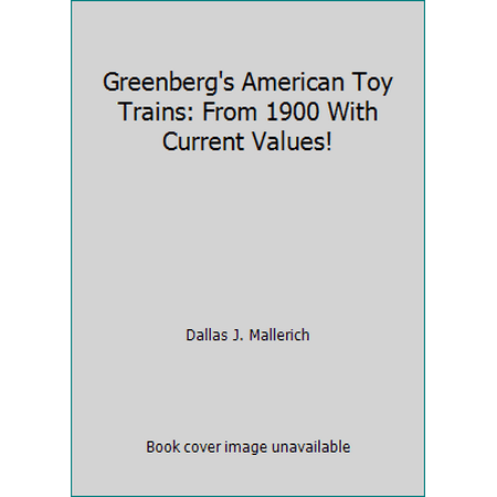 Greenberg's American Toy Trains: From 1900 With Current Values! [Paperback - Used]