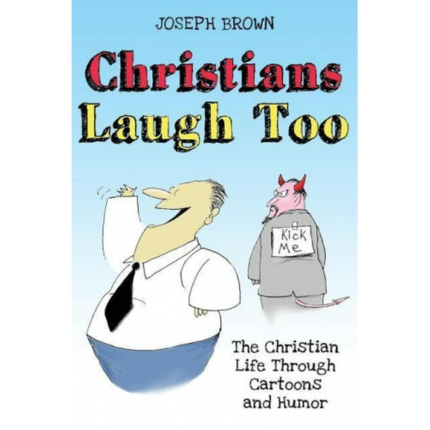 Christians Laugh Too: The Christian Life Through Cartoons and Humor