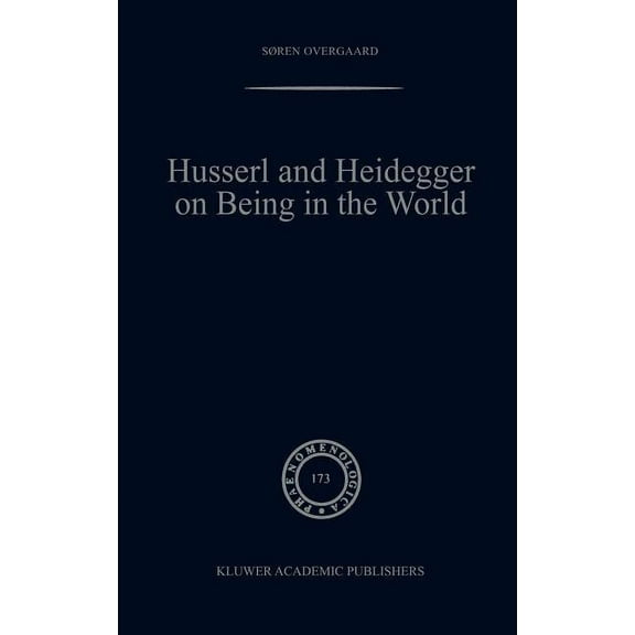 Phaenomenologica Husserl and Heidegger on Being in the World, Book 173, (Hardcover)