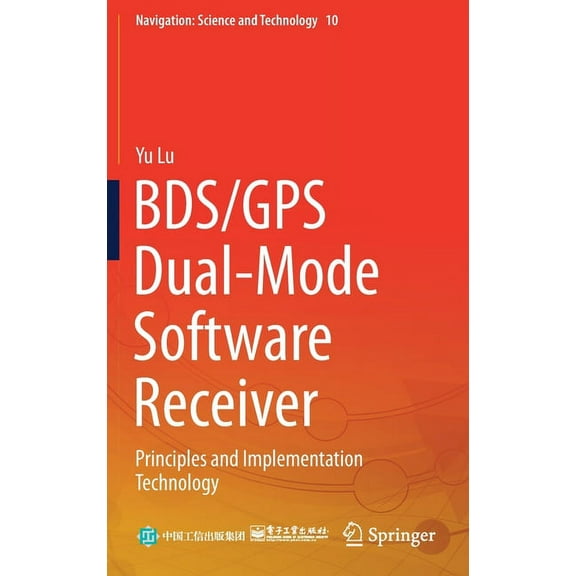 Navigation: Science and Technology Bds/GPS Dual-Mode Software Receiver: Principles and Implementation Technology, Book 10, (Hardcover)