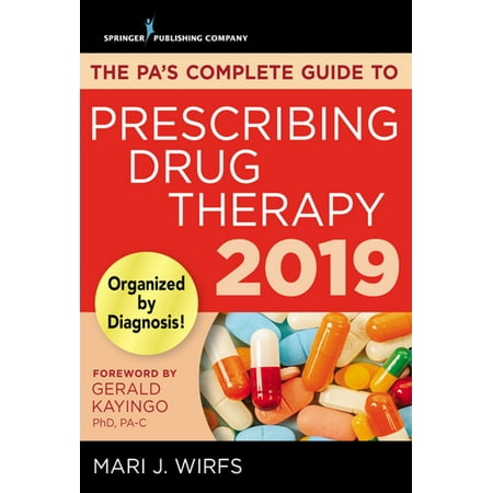 The PA’s Complete Guide to Prescribing Drug Therapy 2019 -