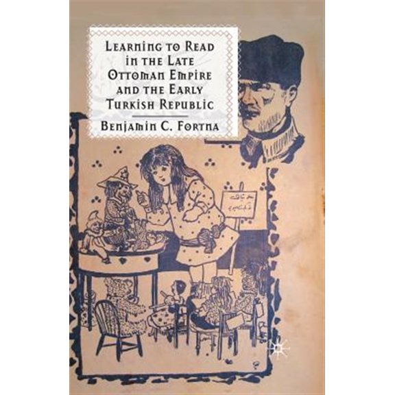 Pre-Owned Learning to Read in the Late Ottoman Empire and the Early Turkish Republic, (Paperback)