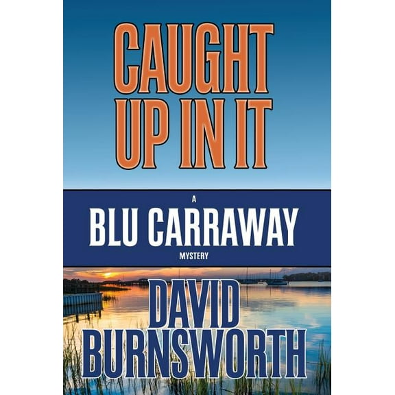 Blu Carraway Mystery: Caught Up in It (Hardcover)