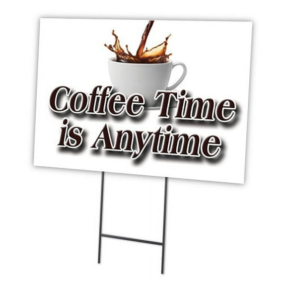 COFFEE TIME IS ANYTIME 18"x24" Yard Sign & Stake | Advertise Your Business | Stake Included Image On Front Only | Made in The USA