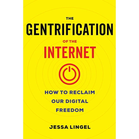 The Gentrification of the Internet : How to Reclaim Our Digital Freedom (Edition 1) (Hardcover)