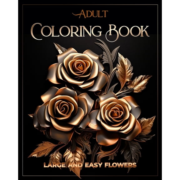Adult Coloring Book Large and Easy Flowers: Relaxation Patterns Stress Relief, (Paperback)