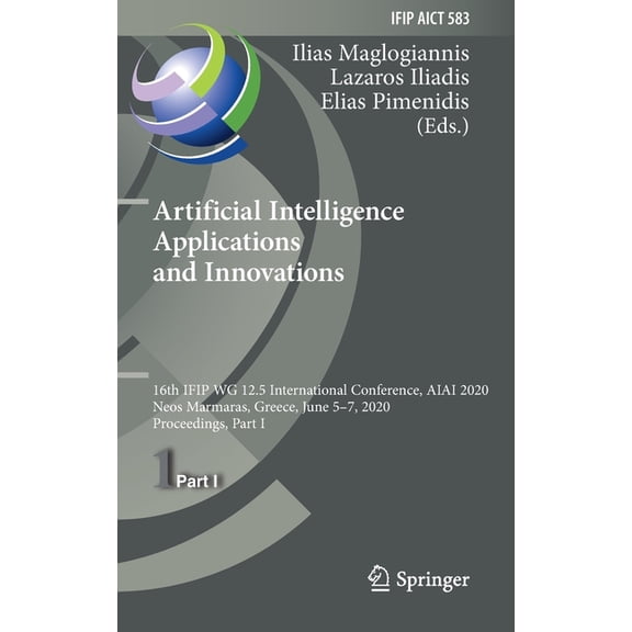 IFIP Advances in Information and Communi Artificial Intelligence Applications and Innovations: 16th Ifip Wg 12.5 International Conference, Aiai 2020, Neos Marmar, Book 583, (Hardcover)
