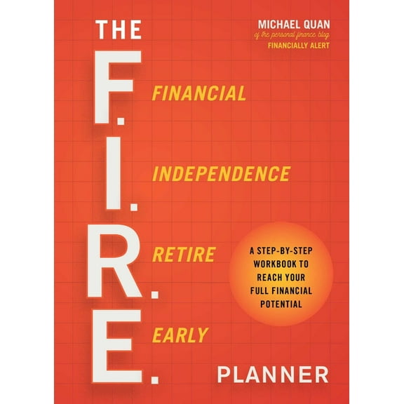 The F.I.R.E. Planner: A Step-By-Step Workbook to Reach Your Full Financial Potential, (Paperback)