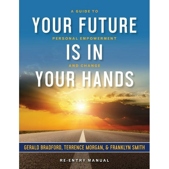 Your Future Is in Your Hands: A Personal Guide to Empowerment and Change, (Paperback)