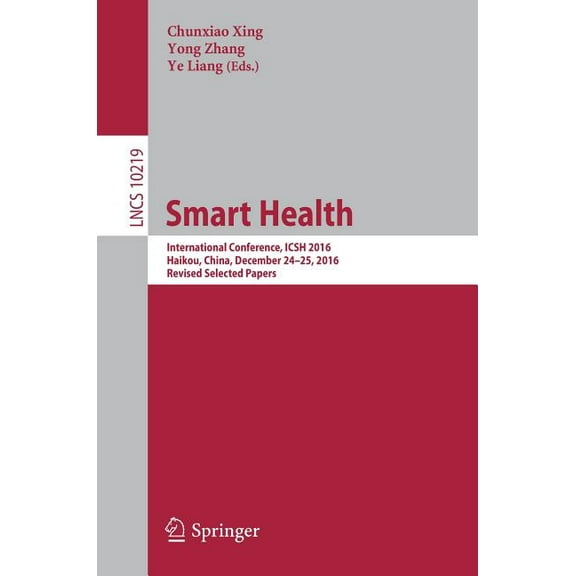 Smart Health: International Conference, Icsh 2016, Haikou, China, December 24-25, 2016, Revised Selected Papers, (Paperback)