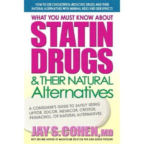 Pre-Owned What You Must Know about Statin Drugs & Their Natural Alternatives: A Consumer's Guide to Safely Using Lipitor, Zocor, Mevacor, Crestor, Pravachol, or (Paperback) 0757002579 9780757002571