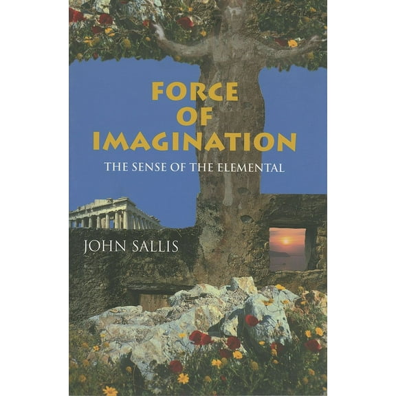 Studies in Continental Thought Force of Imagination: The Sense of the Elemental, (Paperback)