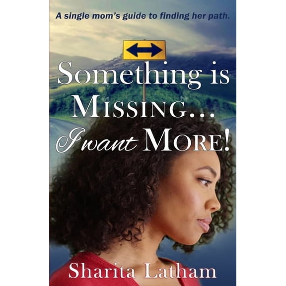 Something Is Missing...I Want More!: A single mom's guide to finding her path., (Paperback)